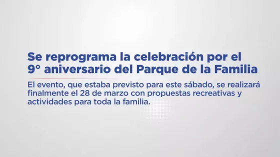 106647-se-reprograma-la-celebracion-por-el-9-aniversario-del-parque-de-la-familia-20260306181441